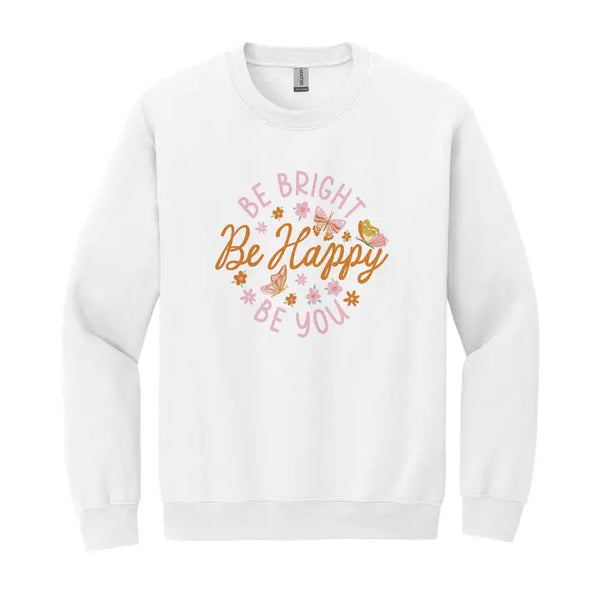 Be Bright Be Happy Be You Sweatshirt