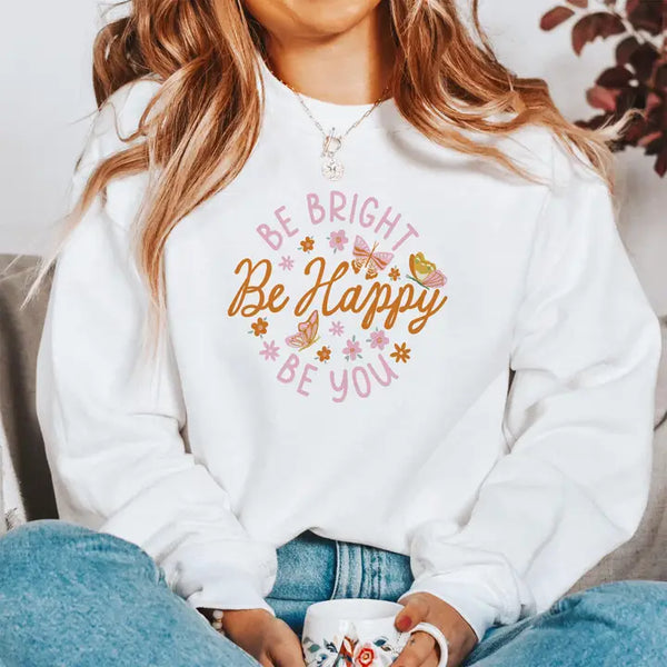 Be Bright Be Happy Be You Sweatshirt